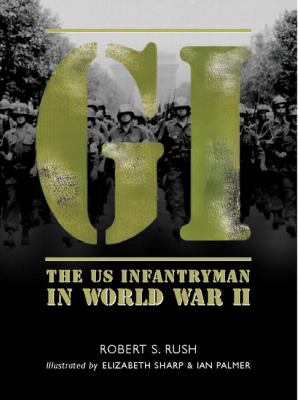 GI : the US Infantryman in World War II