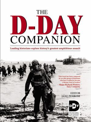 The D-Day companion : leading historians explore history's greatest amphibious assault