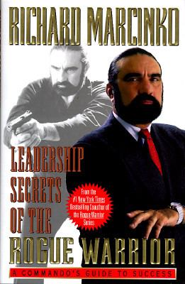 Leadership secrets of the rogue warrior : a commando's guide to success