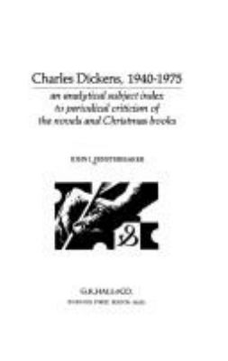 Charles Dickens, 1940-1975, an analytical subject index to periodical criticism of the novels and Christmas books