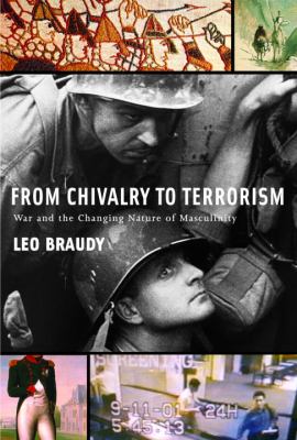 From chivalry to terrorism : war and the changing nature of masculinity