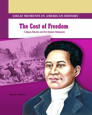 The cost of freedom : Crispus Attucks and the Boston Massacre