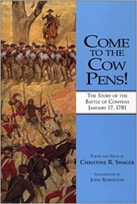 Come to the cow pens! : the story of the Battle of Cowpens, January 17, 1781 : prose and poetry