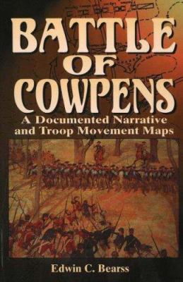 The Battle of Cowpens : a documented narrative and troop movement maps