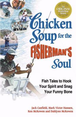 Chicken soup for the fisherman's soul : fish tales to hoook your spirit and snag your funny bone
