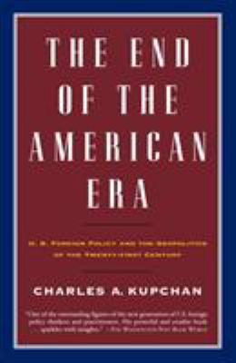 The end of the American era : U.S. foreign policy and the geopolitics of the twenty-first century