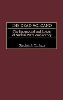 The dead volcano : the background and effects of nuclear war complacency