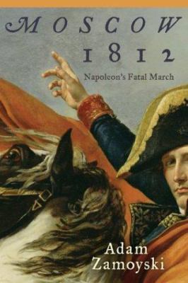 Moscow 1812 : Napoleon's fatal march