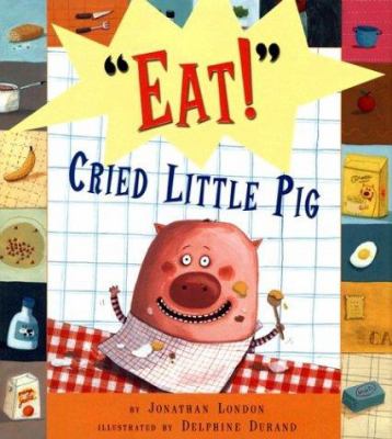 "Eat!" cried little pig