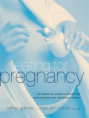 Eating for pregnancy : an essential guide to nutrition with recipes for the whole family