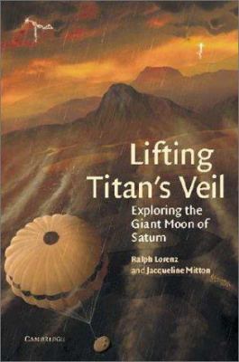 Lifting Titan's veil : exploring the giant moon of Saturn