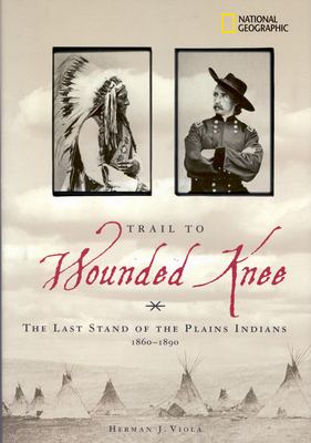 Trail to Wounded Knee : the last stand of the Plains Indians, 1860-1890