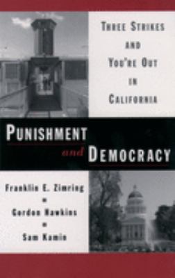 Punishment and democracy : three strikes and you're out in California