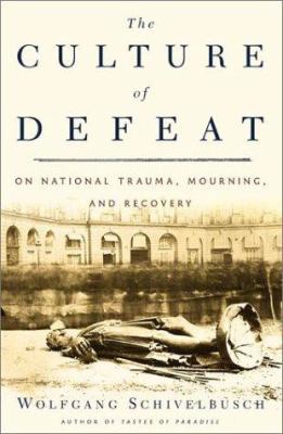 The culture of defeat : on national trauma, mourning, and recovery