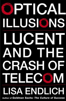 Optical illusions : Lucent and the crash of telecom