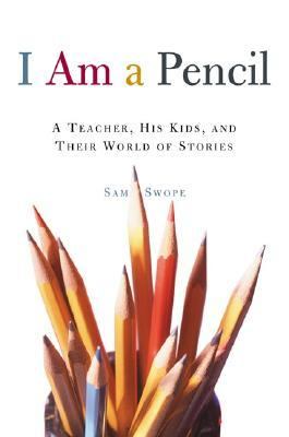 I am a pencil : a teacher, his kids, and their world of stories