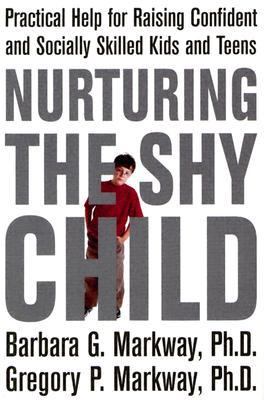 Nurturing the shy child : practical help for raising confident and socially skilled kids and teens