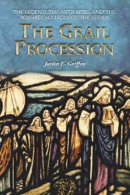 The Grail procession : the legend, the artifacts, and the possible sources of the story