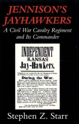 Jennison's Jayhawkers : a Civil War cavalry regiment and its commander