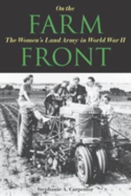 On the farm front : the Women's Land Army in World War II