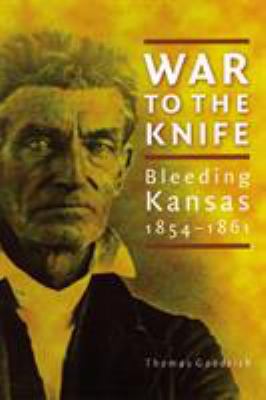 War to the knife : bleeding Kansas, 1854-1861
