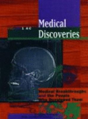 Medical discoveries : medical breakthroughs and the people who developed them