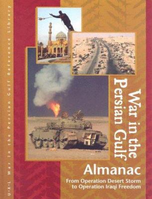 War in the Persian Gulf almanac : from Operation Desert Storm to Operation Iraqi Freedom