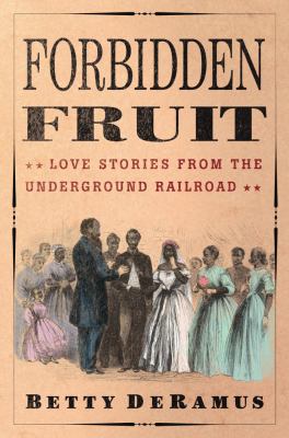 Forbidden fruit : love stories from the Underground Railroad