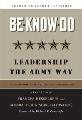 Be, know, do : leadership the Army way : adapted from the official Army Leadership Manual