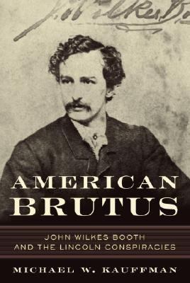 American Brutus : John Wilkes Booth and the Lincoln conspiracies