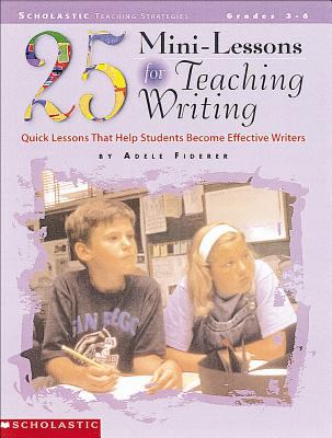 25 mini-lessons for teaching writing : quick lessons that help students become effective writers