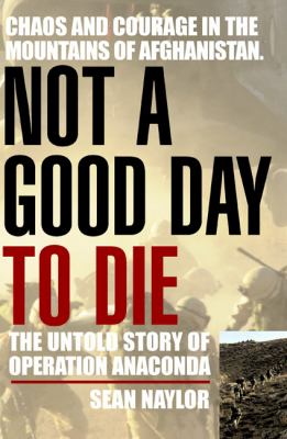 Not a good day to die : the untold story of Operation Anaconda