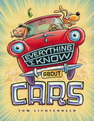 Everything I know about cars : a collection of made-up facts, educated guesses and silly pictures about cars, trucks and other zoomy things