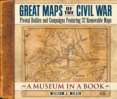 Great maps of the Civil War : pivotal battles and campaigns featuring 32 removable maps