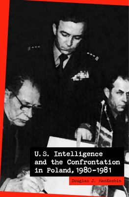 U.S. intelligence and the confrontation in Poland, 1980-81