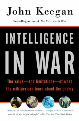 Intelligence in war : the value--and limitations--of what the military can learn about the enemy