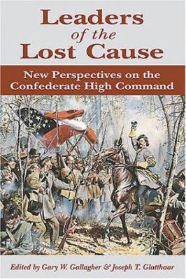 Leaders of the lost cause : new perspectives on the Confederate high command