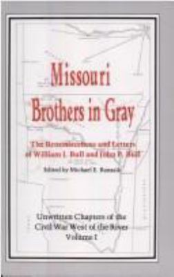 Missouri brothers in gray : the reminiscences and letters of William J. Bull and John P. Bull