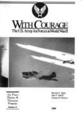 With courage : the U.S. Army Air Forces in World War II/