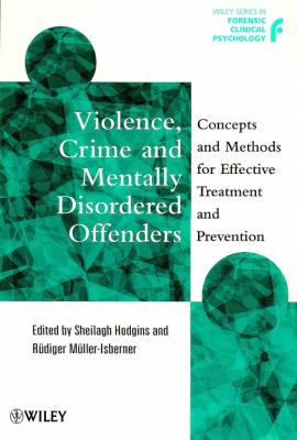 Violence, crime, and mentally disordered offenders : concepts and methods in effective treatment and prevention