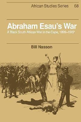 Abraham Esau's war : a Black South African war in the Cape, 1899-1902