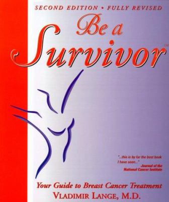 Be a survivor : your guide to breast cancer treatment