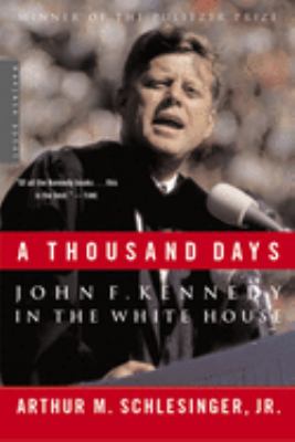 A thousand days : John F. Kennedy in the White House