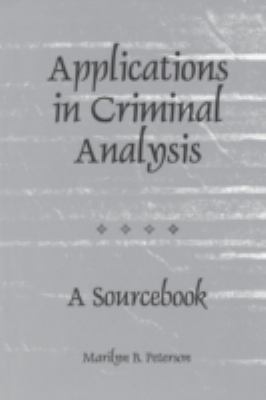 Applications in criminal analysis : a sourcebook