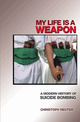 My life is a weapon : a modern history of suicide bombing