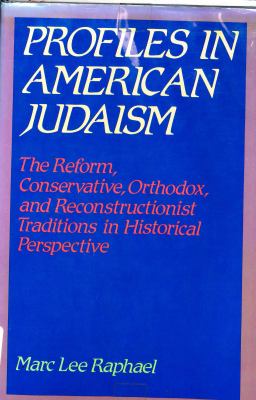 Profiles in American Judaism : the Reform, Conservative, Orthodox, and Reconstructionist traditions in historical perspective