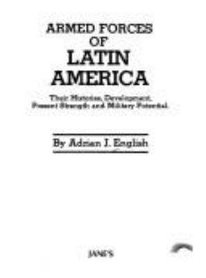 Armed forces of Latin America : their histories, development, present strength, and military potential