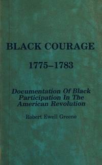 Black courage, 1775-1783 : documentation of Black participation in the American Revolution