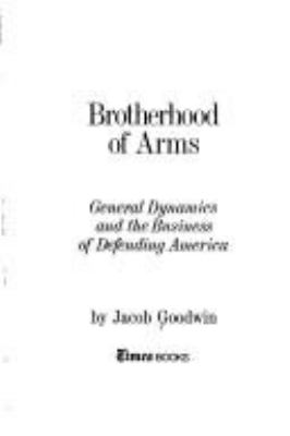 Brotherhood of arms : General Dynamics and the business of defending America