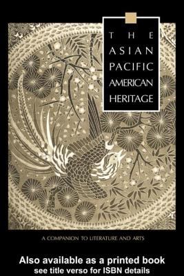 The Asian Pacific American heritage : a companion to literature and arts